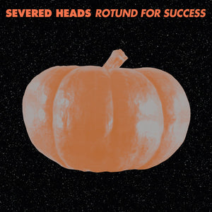 Severed Heads – Rotund For Success