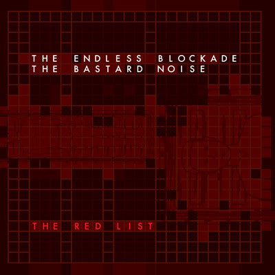 The Endless Blockade / The Bastard Noise* – The Red List