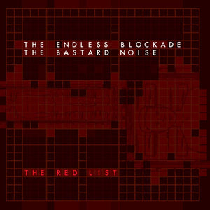 The Endless Blockade / The Bastard Noise* – The Red List