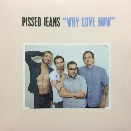 Pissed Jeans – Why Love Now