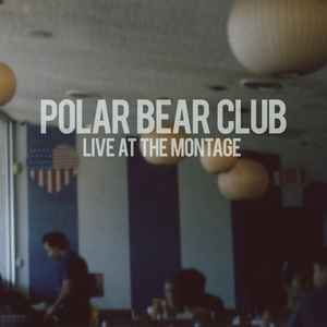 Polar Bear Club ‎– Live At The Montage