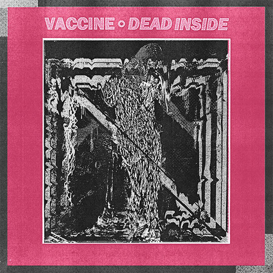 Vaccine (3) – Dead Inside
