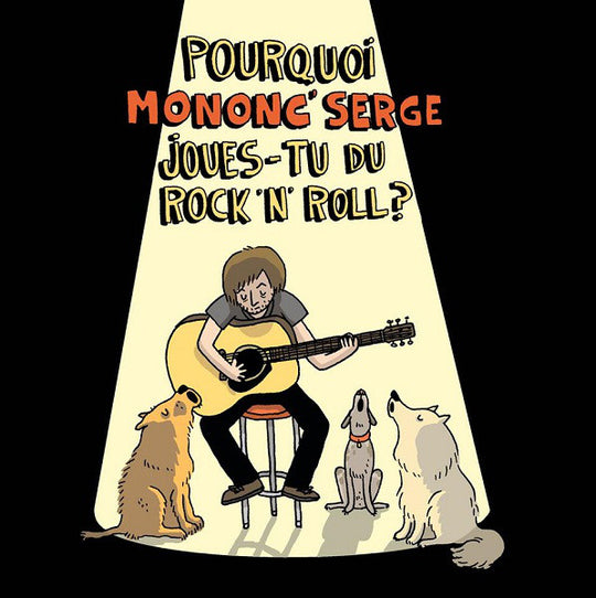 Mononc' Serge – Pourquoi Mononc' Serge Joues-Tu Du Rock 'N' Roll ?