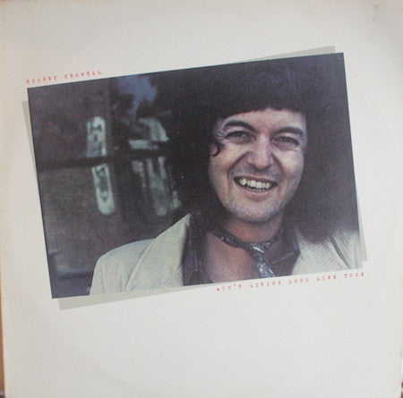 Rodney Crowell – Ain't Living Long Like This