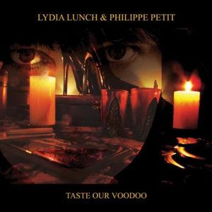 Lydia Lunch & Philippe Petit - Taste Our Voodoo