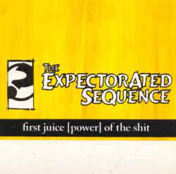 The Expectorated Sequence - First Juice (Power) Of The Shit