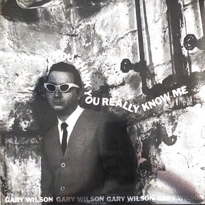 Gary Wilson - You Think You Really Know Me