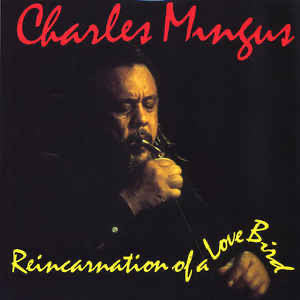 Charles Mingus - Reincarnation of a love bird
